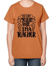 You Cant Scare Me Im Style 1682# - teacher-  Ladies T-Shirt