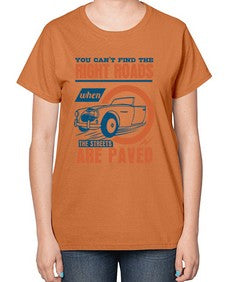 You cant find the right roads when the streets are paved 93# - car-  Ladies T-Shirt