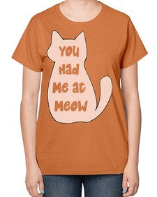 You had Me at Meow - cats-  Ladies T-Shirt