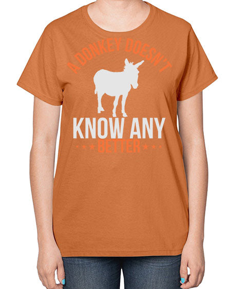 a donkey doesnt know any better Style 5# - donkey-  Ladies T-Shirt