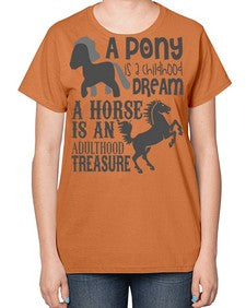 a pony is childhood dream a horse is an adult - horse-  Ladies T-Shirt