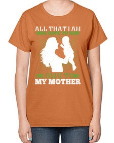 all that i am or hope to be i owe to my mother 44# - parents day-  Ladies T-Shirt