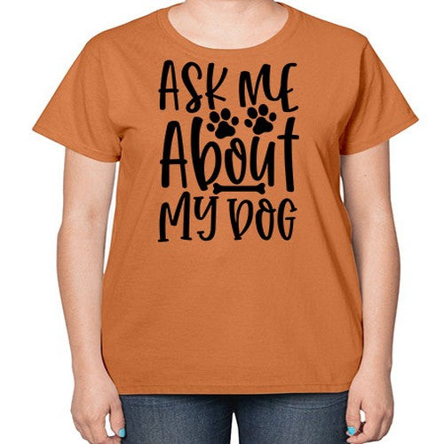 ask me about my dog 46# - dogs-  Ladies T-Shirt