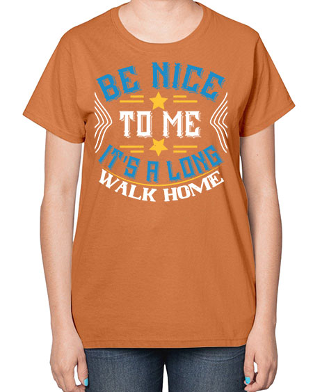be nice to me its a long walk home Style 596# - Bus Driver-  Ladies T-Shirt