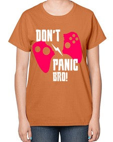 dont panic bro 75# - video games-  Ladies T-Shirt