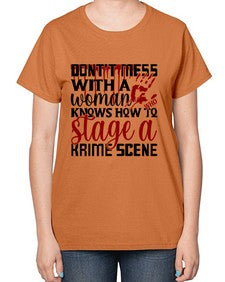 dontt mess with a woman who knows how to stage akrime scene 401# - true crime-  Ladies T-Shirt