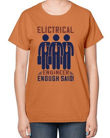 electrical engineer enough said Style 136# - engineer-  Ladies T-Shirt