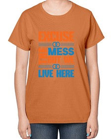 excuse the mess but we live here Style 155# - cleaner-  Ladies T-Shirt