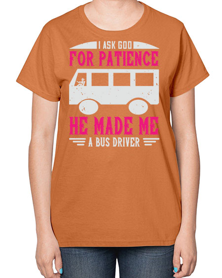 i ask god for patience he made me a bus driver Style 868# - Bus Driver-  Ladies T-Shirt