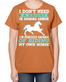 i dont need a knight in shining armor - horse-  Ladies T-Shirt