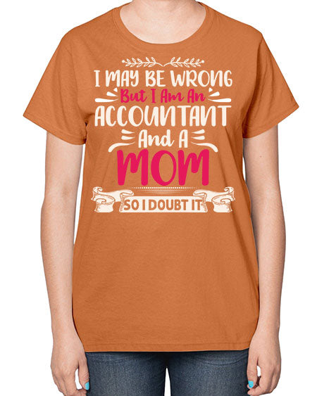 i may be wrong but i am an accountant 908# - accountant-  Ladies T-Shirt