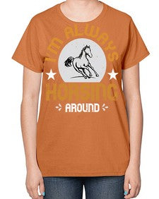i’m always horsing around Style 33# - horse-  Ladies T-Shirt
