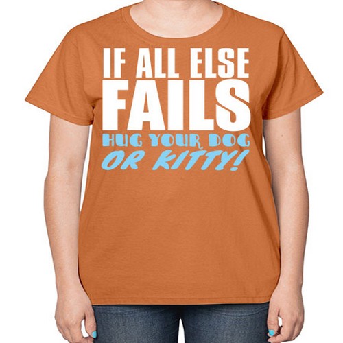 if all else fails hug your dog or kitty - dogs-  Ladies T-Shirt