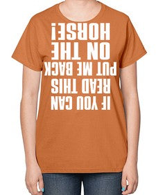 if you can read this put me back on the horse - horse-  Ladies T-Shirt