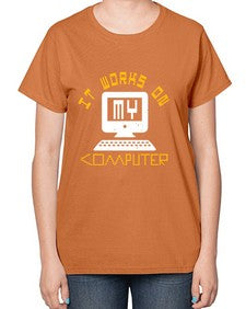 it works on my computer 30# - computer-  Ladies T-Shirt