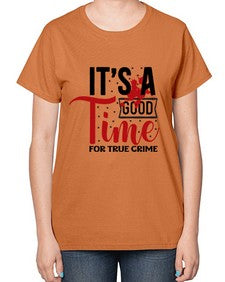 its a good time for true crime 677# - true crime-  Ladies T-Shirt