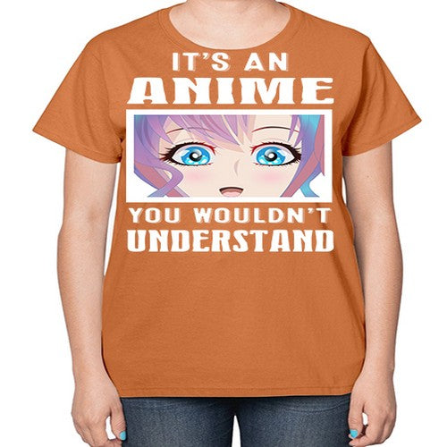 its an anime you wouldnt understand251# - anime-  Ladies T-Shirt