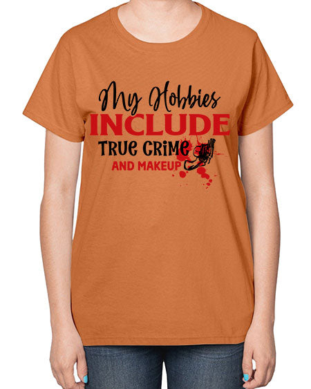 my hobbies include true crime and makeup 2# -makeup  Ladies T-Shirt
