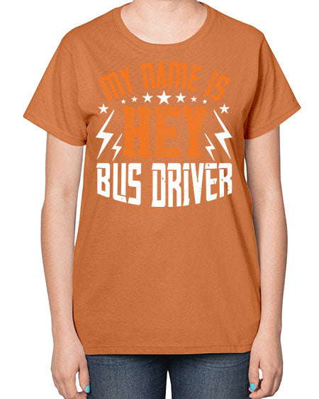 my name is hey bus driver Style 1110# - Bus Driver-  Ladies T-Shirt
