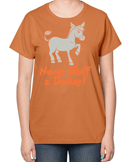 never bluff a donkey Style 2# - donkey-  Ladies T-Shirt