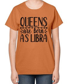 queens are born as Libra 395# - libra-  Ladies T-Shirt