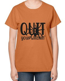 quit your witchin’ 31# - witch-  Ladies T-Shirt