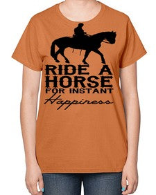 ride a horse for instant happiness - horse-  Ladies T-Shirt