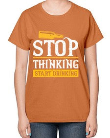 stop thinking start drinking 1579# - beer-  Ladies T-Shirt