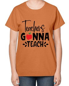 teachers gonna teach Style 394# - teacher-  Ladies T-Shirt