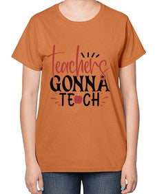 teachers gonna teach Style 398# - teacher-  Ladies T-Shirt