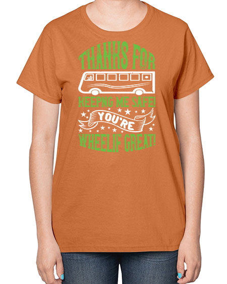 thanks for keepng me safe youre wheelif great Style 1493# - Bus Driver-  Ladies T-Shirt