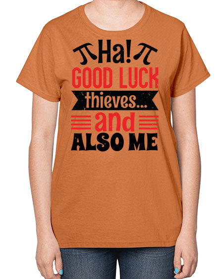 that good luck thieves and also me 46# - pi-  Ladies T-Shirt