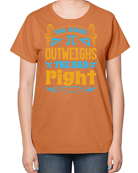 the good Pi outweighhs the bad right 47# - pi-  Ladies T-Shirt