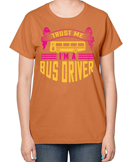 trust me Im a bus driver Style 1591# - Bus Driver-  Ladies T-Shirt