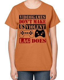 video games dont make us violent lag does 161# - video games-  Ladies T-Shirt