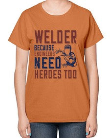 welder beacuse engineers need heros too Style 470# - engineer-  Ladies T-Shirt