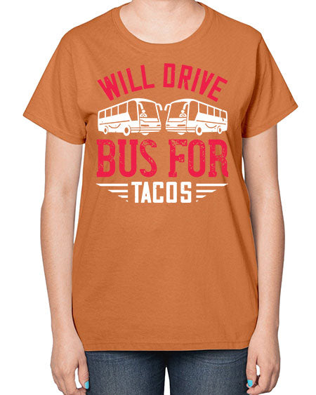 will drive bus for tacos Style 1643# - Bus Driver-  Ladies T-Shirt