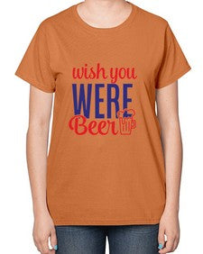 wish you were beer 1784# - beer-  Ladies T-Shirt
