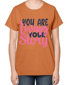 you are living your story Style 59# - motivation-  Ladies T-Shirt
