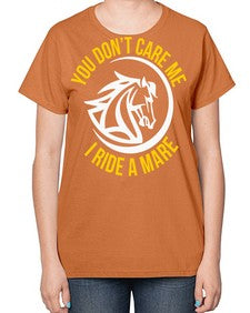 you don’t care me i ride a mare Style 1# - horse-  Ladies T-Shirt