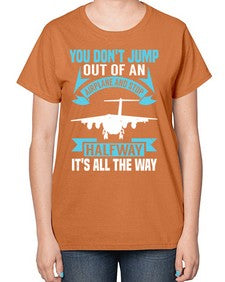 you dont jump out of an airplane and stop halfway  52# - airplane-  Ladies T-Shirt