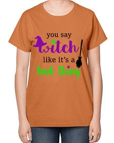 you say witch 1# - witch-  Ladies T-Shirt
