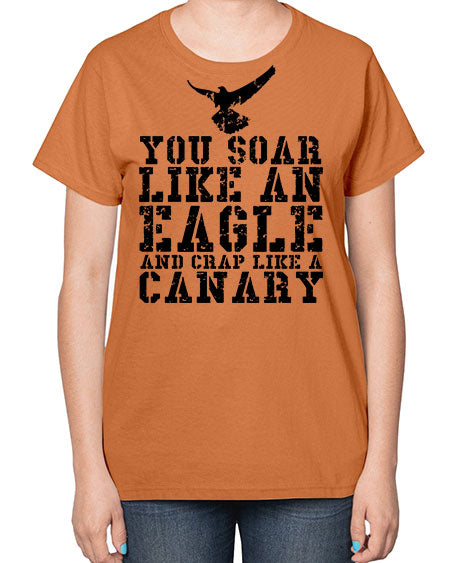 you soar like an eagle and crap like a canary 87# - birds-  Ladies T-Shirt
