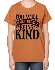you will never regret being kind Style 55# - motivation-  Ladies T-Shirt