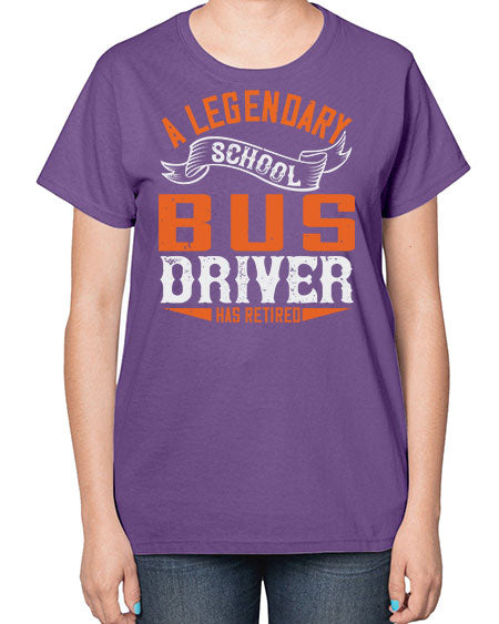 A LEGENARY SCHOOL DRIVER HAS RETIRED Style 559# - Bus Driver-  Ladies T-Shirt