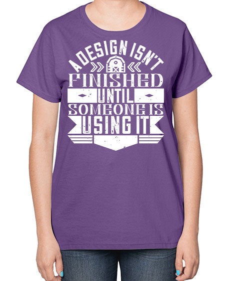 A design isnt finished until someone is using it Style 8# - architect-  Ladies T-Shirt
