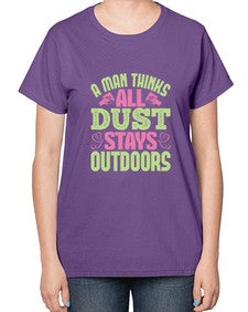 A man thinks all dust stays outdoors Style 13# - cleaner-  Ladies T-Shirt