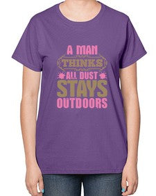 A man thinks all dust stays outdoors Style 15# - cleaner-  Ladies T-Shirt