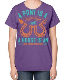 A pony is a childhood dream A horse is an adulthood treasure Style 34# - horse-  Ladies T-Shirt