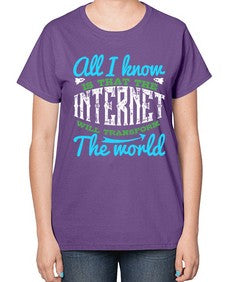 All I know is that the Internet will transform the world 68# - internet-  Ladies T-Shirt
